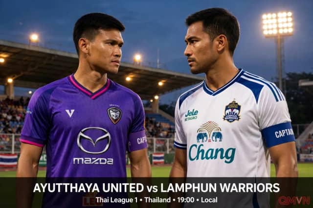 Ayutthaya United vs Lamphun Warriors: chủ nhà quyết phá dớp chưa từng thắng trong năm lần đối đầu, Lamphun gồng mình tìm chiến thắng đầu tiên để thoát nhóm cuối Thai League 1