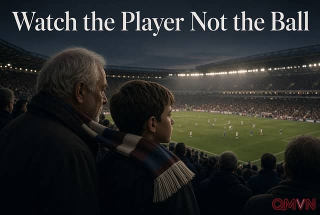 Sáu cách xem Premier League mà ít ai nói, để trận đấu không còn là chín mươi phút chạy theo quả bóng