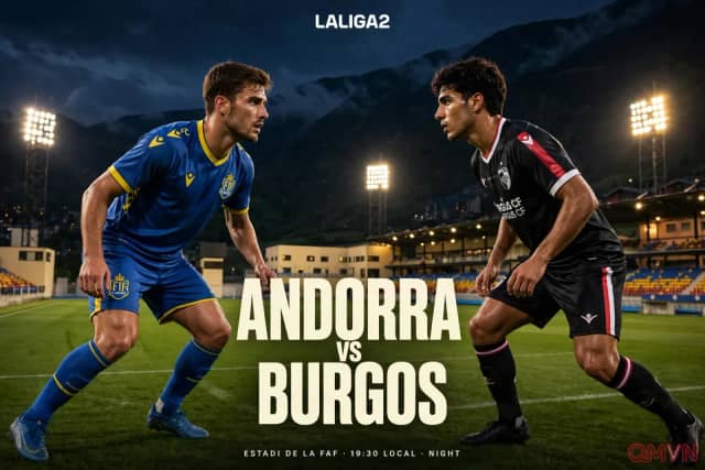 Andorra – Burgos: Đội bóng xứ Pyrenees cần điểm để thoát nhóm xuống hạng, lối chơi kiểm soát bóng đối đầu khối phòng ngự kỷ luật tại Encamp