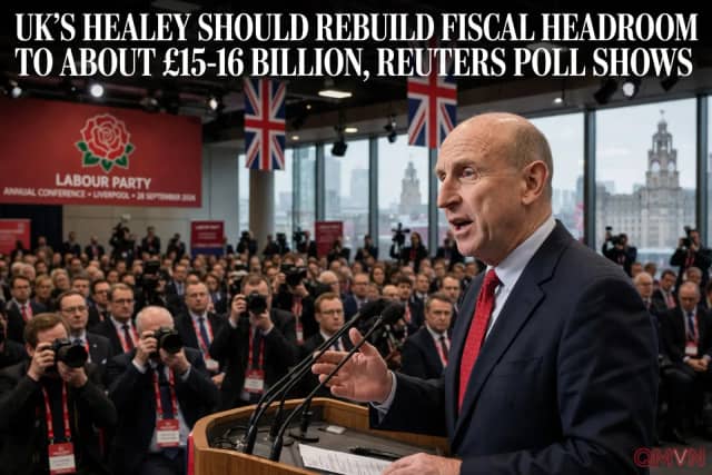 Khảo sát Reuters: Bộ trưởng Tài chính Anh John Healey cần khôi phục dư địa tài khóa lên khoảng 15–16 tỷ bảng để giữ chân giới đầu tư trái phiếu